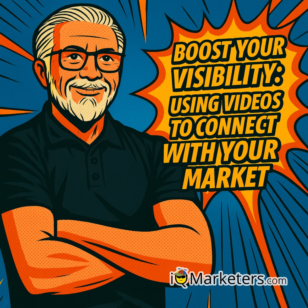 Boost Your Visibility Using Videos to Connect with Your Market